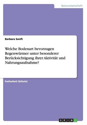 Book cover for Welche Bodenart bevorzugen Regenw�rmer unter besonderer Ber�cksichtigung ihrer Aktivit�t und Nahrungsaufnahme?