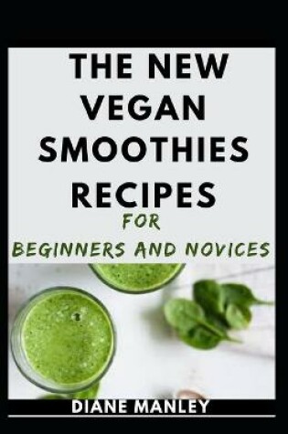 Cover of The New Vegan Smoothies Recipes For Beginners And Novices