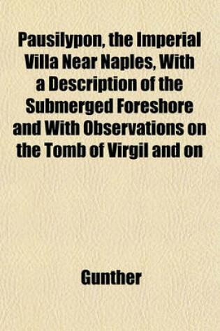 Cover of Pausilypon, the Imperial Villa Near Naples, with a Description of the Submerged Foreshore and with Observations on the Tomb of Virgil and on