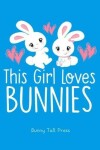 Book cover for This Girl Loves Bunnies