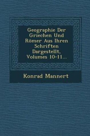 Cover of Geographie Der Griechen Und Romer Aus Ihren Schriften Dargestellt, Volumes 10-11...