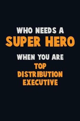 Cover of Who Need A SUPER HERO, When You Are Top Distribution Executive