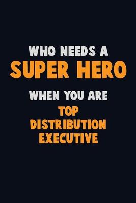 Book cover for Who Need A SUPER HERO, When You Are Top Distribution Executive