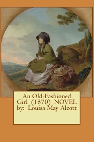 Cover of An Old-Fashioned Girl (1870) NOVEL by