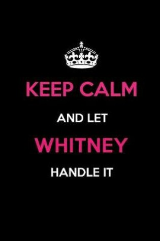 Cover of Keep Calm and Let Whitney Handle It