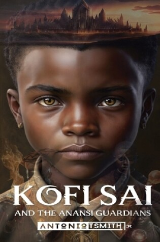 Cover of Kofi Sai And The Anansi Guardians