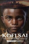 Book cover for Kofi Sai And The Anansi Guardians