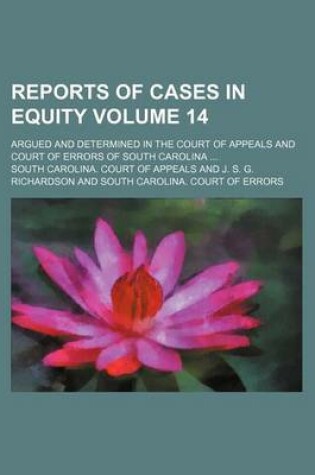 Cover of Reports of Cases in Equity; Argued and Determined in the Court of Appeals and Court of Errors of South Carolina Volume 14