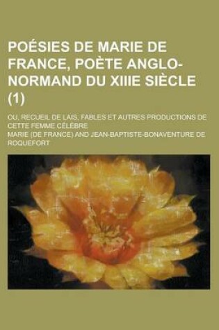 Cover of Poesies de Marie de France, Poete Anglo-Normand Du Xiiie Siecle; Ou, Recueil de Lais, Fables Et Autres Productions de Cette Femme Celebre (1)