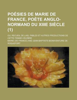 Book cover for Poesies de Marie de France, Poete Anglo-Normand Du Xiiie Siecle; Ou, Recueil de Lais, Fables Et Autres Productions de Cette Femme Celebre (1)