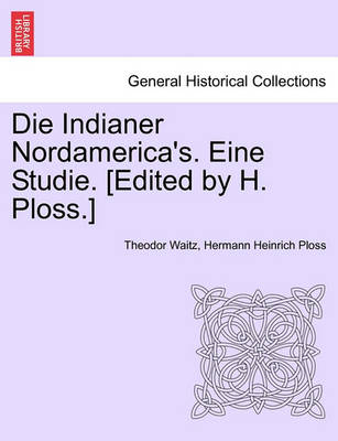 Book cover for Die Indianer Nordamerica's. Eine Studie. [Edited by H. Ploss.]