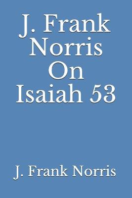 Book cover for J. Frank Norris On Isaiah 53