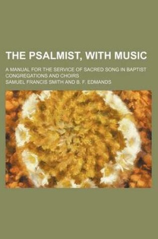 Cover of The Psalmist, with Music; A Manual for the Service of Sacred Song in Baptist Congregations and Choirs
