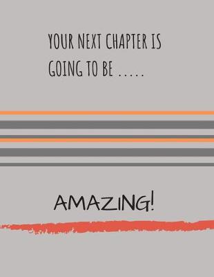 Book cover for Your Next Chapter Is Going to Be.....Amazing!