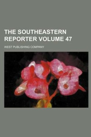 Cover of The Southeastern Reporter Volume 47