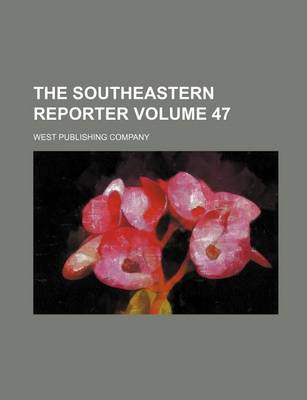 Book cover for The Southeastern Reporter Volume 47