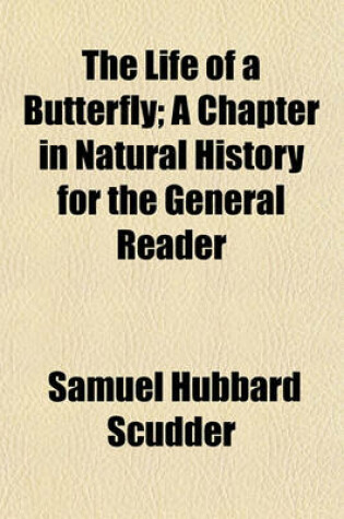 Cover of The Life of a Butterfly; A Chapter in Natural History for the General Reader