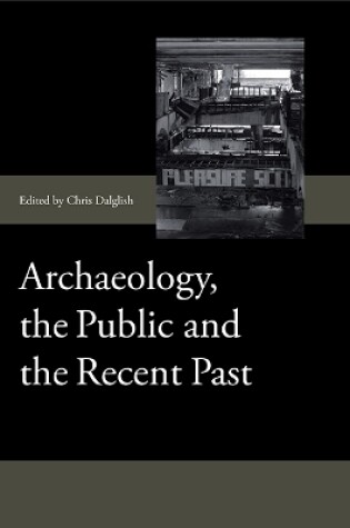 Cover of Archaeology, the Public and the Recent Past