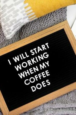Cover of I Will Start Working When My Coffee Does