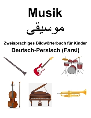 Book cover for Deutsch-Persisch (Farsi) Musik Zweisprachiges Bildw�rterbuch f�r Kinder