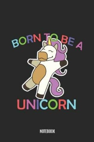 Cover of Born to Be a Unicorn Notebook