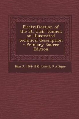 Cover of Electrification of the St. Clair Tunnel; An Illustrated Technical Description - Primary Source Edition