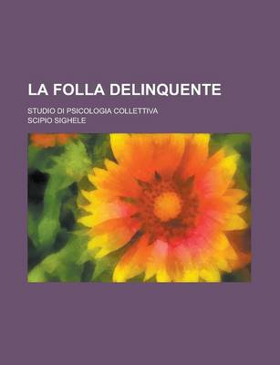 Book cover for La Folla Delinquente; Studio Di Psicologia Collettiva