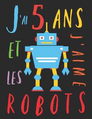Book cover for J'ai 5 ans et j'aime les robots