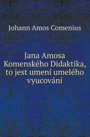 Cover of Jana Amosa Komenského Didaktika, to jest umení umelého vyucování