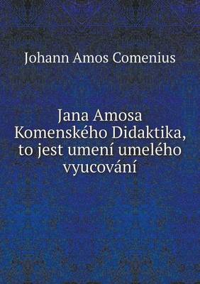 Book cover for Jana Amosa Komenského Didaktika, to jest umení umelého vyucování