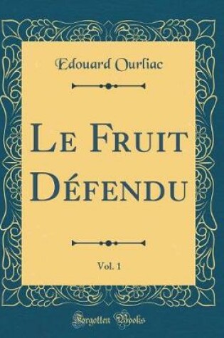 Cover of Le Fruit Défendu, Vol. 1 (Classic Reprint)