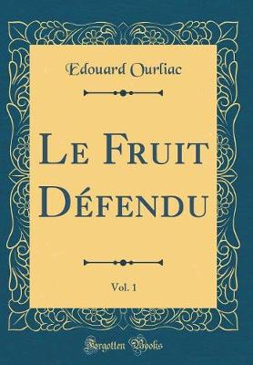 Book cover for Le Fruit Défendu, Vol. 1 (Classic Reprint)