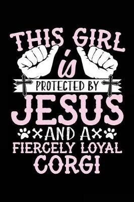 Book cover for This Girl Is Protected By Jesus And A Fiercely Loyal Corgi