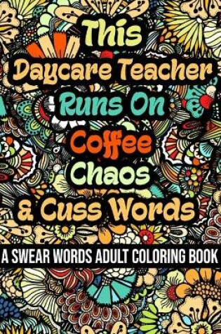 Cover of This Daycare Teacher Runs On Coffee, Chaos and Cuss Words