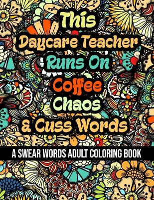 Book cover for This Daycare Teacher Runs On Coffee, Chaos and Cuss Words