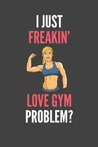 Cover of I Just Freakin' Love Gym