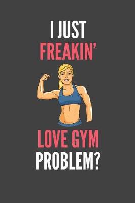 Book cover for I Just Freakin' Love Gym