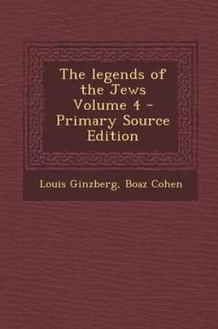 Cover of The Legends of the Jews Volume 4 - Primary Source Edition