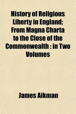 Book cover for History of Religious Liberty in England (Volume 2); From Magna Charta to the Close of the Commonwealth in Two Volumes