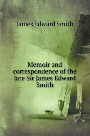 Cover of Memoir and correspondence of the late Sir James Edward Smith