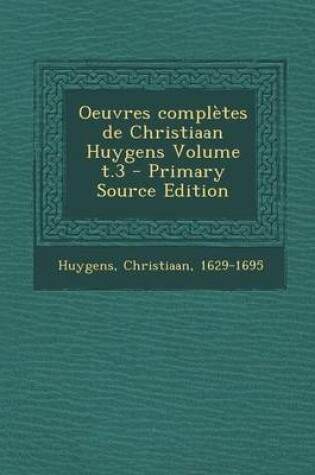 Cover of Oeuvres Completes de Christiaan Huygens Volume T.3 - Primary Source Edition