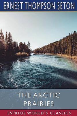 Book cover for The Arctic Prairies (Esprios Classics)
