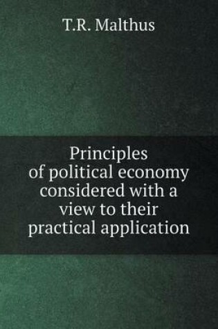 Cover of Principles of political economy considered with a view to their practical application