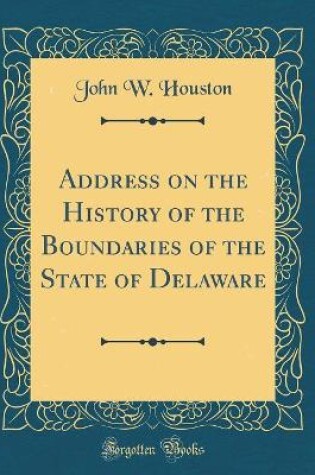 Cover of Address on the History of the Boundaries of the State of Delaware (Classic Reprint)