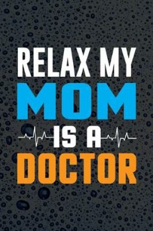 Cover of Relax My Mom Is A Doctor