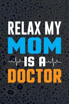 Book cover for Relax My Mom Is A Doctor