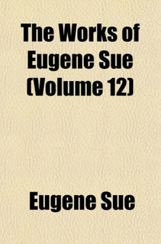 Cover of The Works of Eugene Sue (Volume 12)