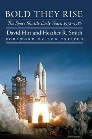 Cover of Bold They Rise: The Space Shuttle Early Years, 1972-1986