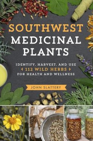 Cover of Southwest Medicinal Plants: Identify, Harvest and Use 112 Wild Herbs for Health and Wellness