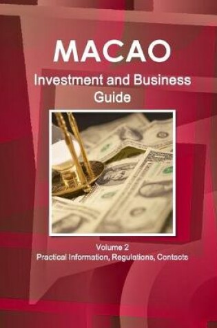 Cover of Macao Investment and Business Guide Volume 2 Practical Information, Regulations, Contacts